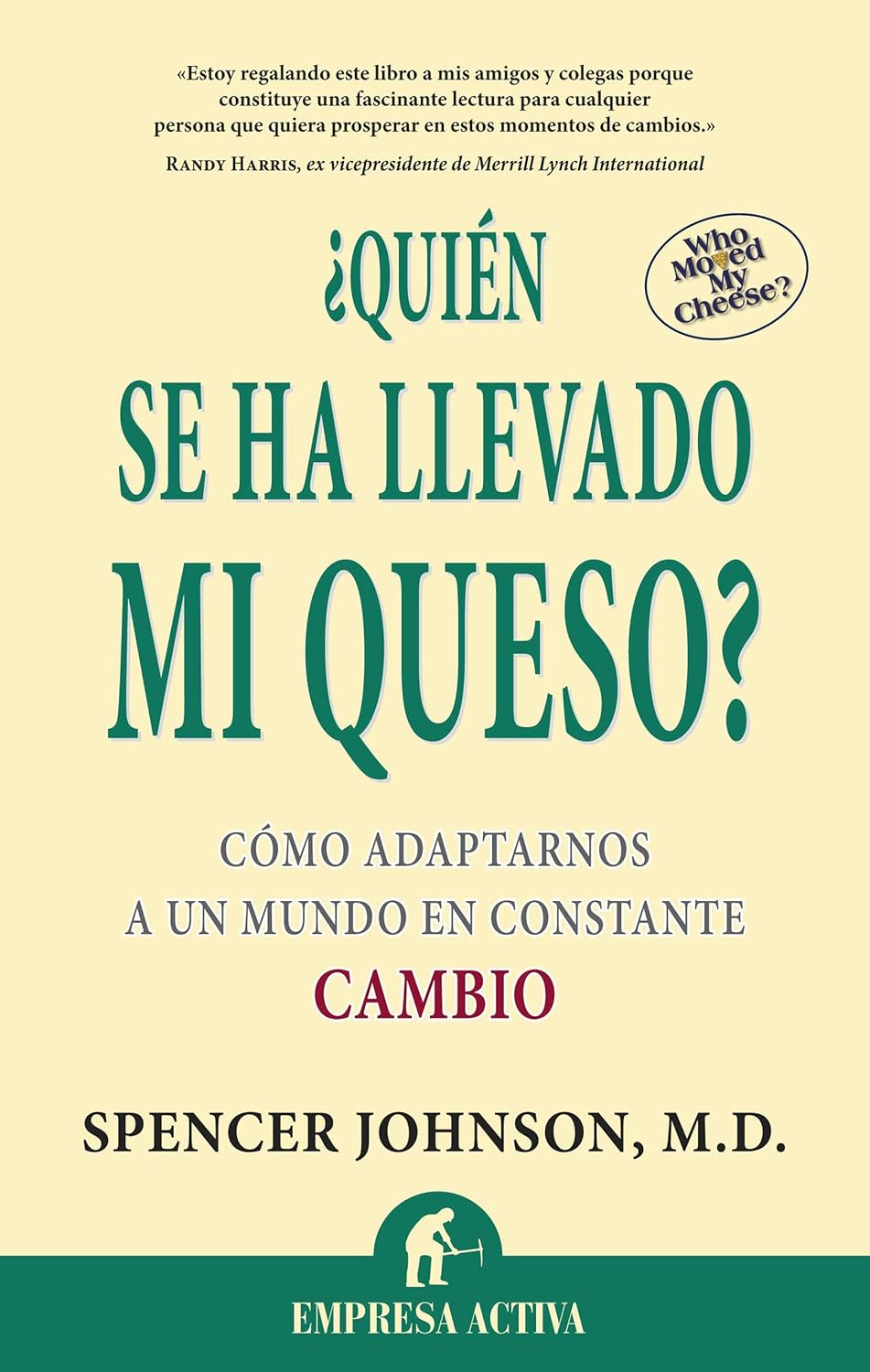 Quien Se Ha Llevado Mi Queso: Cómo adaptarnosa un mundo en constante cambio